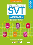 Mon cahier de SVT : travailler par comp&eacute;tences au coll&egrave;ge