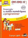 Comprendre les outils numériques et programmer CM1 - CM2 - 6e